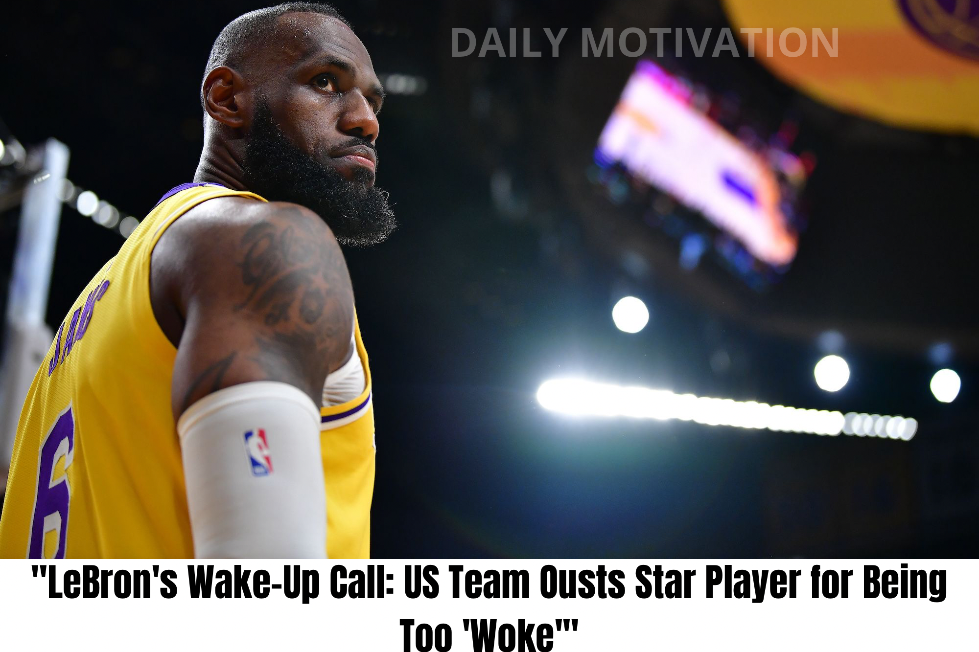 “LeBron’s Wake-Up Call: US Team Ousts Star Player for Being Too ‘Woke'”