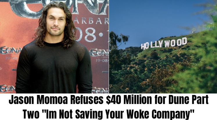 Jason Momoa Refuses $40 Million for Dune Part Two “Im Not Saving Your Woke Company”